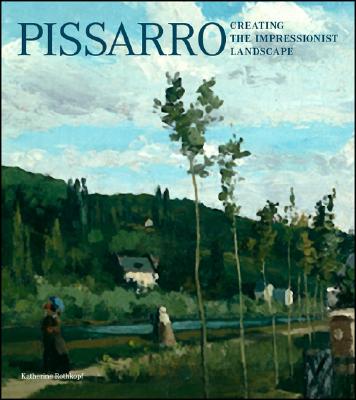 Pissarro: Creating the Impressionist Landscape - Rothkopf, Katherine