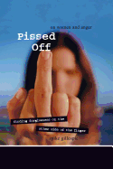 Pissed Off: On Women and Anger: Finding Forgiveness on the Other Side of the Finger