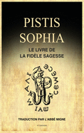 Pistis Sophia: Le Livre de la Fidle Sagesse