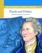 Pistols and Politics: Alexander Hamilton Duels Aaron Burr - Greeley, August