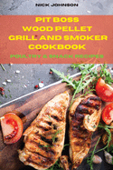 Pit Boss Wood Pellet Grill and Smoker Cookbook Poultry and Snack Recipes: Easy and Delicious Recipes to smoke and Grill and Enjoy with your Family and Friends