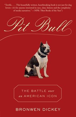 Pit Bull: The Battle Over an American Icon - Dickey, Bronwen