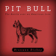 Pit Bull: The Battle Over an American Icon