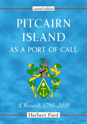 Pitcairn Island as a Port of Call: A Record, 1790-2010, 2d ed. - Ford, Herbert