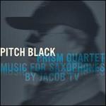 Pitch Black: Music for Saxophones by Jacob TV