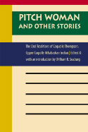 Pitch Woman and Other Stories: The Oral Traditions of Coquelle Thompson, Upper Coquille Athabaskan Indian