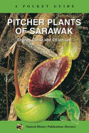Pitcher Plants of Sarawak: A Pocket Guide - Clarke, Chris, and Lee, C.