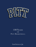 Pitt: 100 Years of Pitt Basketball - Sciullo, Sam, Jr.