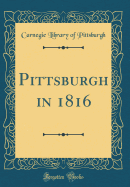 Pittsburgh in 1816 (Classic Reprint)