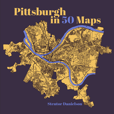 Pittsburgh in 50 Maps - Danielson, Stentor