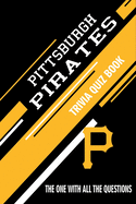 Pittsburgh Pirates Trivia Quiz Book: The One With All The Questions