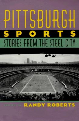 Pittsburgh Sports - Roberts, Randy (Editor)
