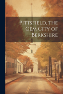 Pittsfield, the Gem City of Berkshire