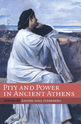 Pity and Power in Ancient Athens - Hall Sternberg, Rachel (Editor)