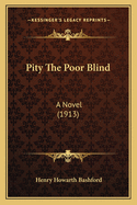 Pity The Poor Blind: A Novel (1913)