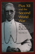 Pius XII and the Second World War: According to the Archives of the Vatican