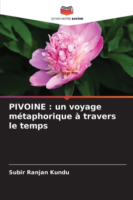 Pivoine: un voyage mtaphorique  travers le temps - Kundu, Subir Ranjan