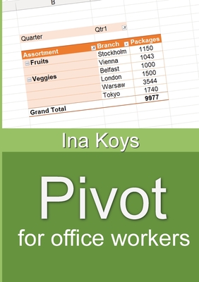 Pivot for office workers: Using Excel 365 and 2021 - Koys, Ina