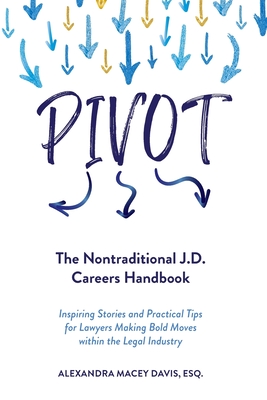 Pivot: The Nontraditional J.D. Careers Handbook - Davis, Alexandra Macey, and LM Press (Cover design by)