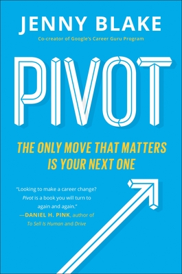Pivot: The Only Move That Matters Is Your Next One - Blake, Jenny
