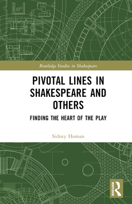 Pivotal Lines in Shakespeare and Others: Finding the Heart of the Play - Homan, Sidney