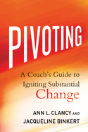 Pivoting: A Coach's Guide to Igniting Substantial Change