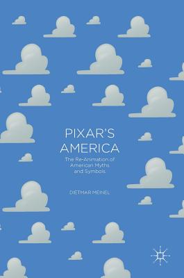 Pixar's America: The Re-Animation of American Myths and Symbols - Meinel, Dietmar