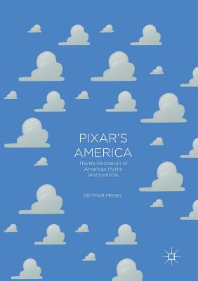 Pixar's America: The Re-Animation of American Myths and Symbols - Meinel, Dietmar