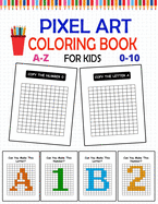 Pixel Art Coloring Book For Kids: Pixel Coloring Book For Kids, Visual Motor Workbook, Coloring Squares To Make Letters And Numbers