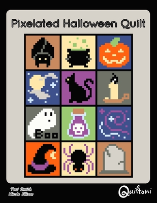 Pixelated Halloween Quilt: A 12 Block Halloween Themed Quilt Pattern - Smith, Toni D