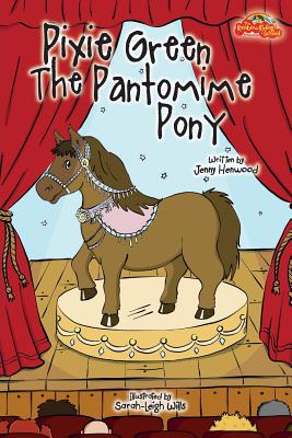 Pixie Green The Pantomime Pony - Henwood, Jenny