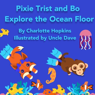 Pixie Trist and Bo Explore the Ocean Floor - Hopkins, Charlotte