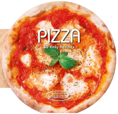 Pizza: 50 Easy Recipes - Academia Barilla