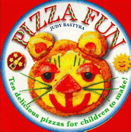 Pizza Fun: Ten Delicious Pizzas for Children to Make!