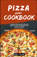 Pizza Night Cookbook: Pizza Perfection: Homemade Delicious Pizza From Thin Crust to Calzone, Neapolitan, New-York Style Recipes