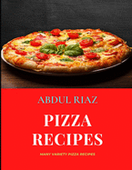 Pizza Recipes: Many Variety Pizza Recipes