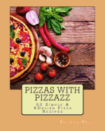 Pizzas with Pizzazz: 60 Simple & #Delish Pizza Recipes