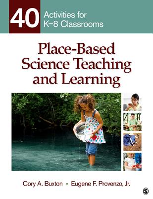 Place-Based Science Teaching and Learning: 40 Activities for K-8 Classrooms - Buxton, Cory A, and Provenzo, Eugene F