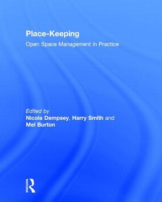 Place-Keeping: Open Space Management in Practice - Dempsey, Nicola (Editor), and Smith, Harry (Editor), and Burton, Mel (Editor)