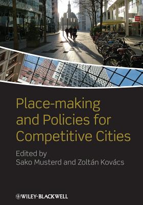 Place-making and Policies for Competitive Cities - Musterd, Sako (Editor), and Kovcs, Zoltn (Editor)