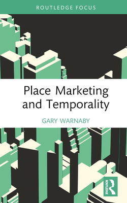 Place Marketing and Temporality - Warnaby, Gary