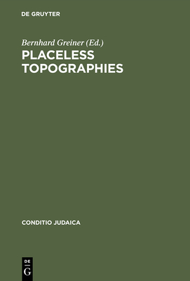 Placeless Topographies - Greiner, Bernhard (Editor)