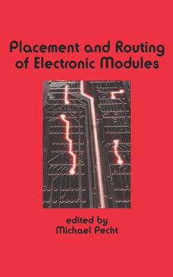 Placement and Routing of Electronic Modules - Pecht, Michael (Editor)