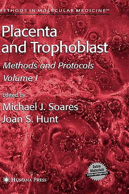 Placenta and Trophoblast: Methods and Protocols, Volume I - Soares, Michael J (Editor), and Hunt, Joan S (Editor)