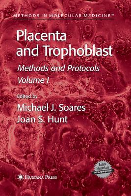 Placenta and Trophoblast: Methods and Protocols, Volume I - Soares, Michael J (Editor), and Hunt, Joan S (Editor)