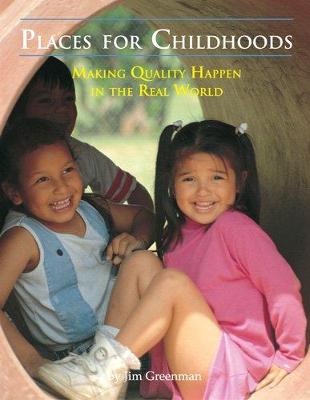 Places for Childhoods: Making Quality Happen in the Real World - Greenman, Jim