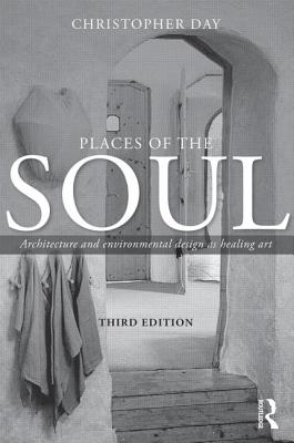 Places of the Soul: Architecture and environmental design as a healing art - Day, Christopher