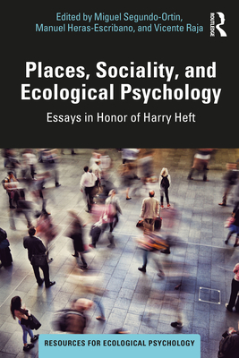 Places, Sociality, and Ecological Psychology: Essays in Honor of Harry Heft - Segundo-Ortin, Miguel (Editor), and Heras-Escribano, Manuel (Editor), and Raja, Vicente (Editor)