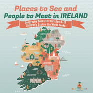 Places to See and People to Meet in Ireland - Geography Books for Kids Age 9-12 Children's Explore the World Books