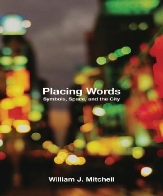 Placing Words: Symbols, Space, and the City - Mitchell, William J